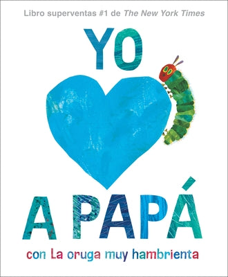 Yo Amo a Papá, Con La Oruga Muy Hambrienta (I Love Dad with the Very Hungry Caterpillar Spanish Edition) by Carle, Eric