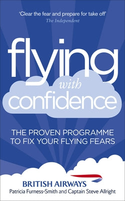 Flying with Confidence: The Proven Programme to Fix Your Flying Fears by Furness-Smith, Patricia