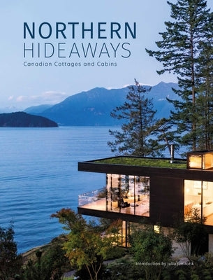 Northern Hideaways: Canadian Cottages and Cabins by The Images Publishing Group