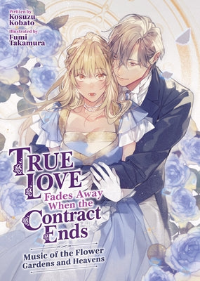 True Love Fades Away When the Contract Ends - Music of the Flower Gardens and Heavens (Light Novel) [Volume 2] by Kobato, Kosuzu