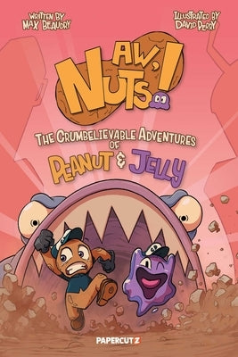 Aw, Nuts!: The Crumbelievable Adventures of Peanut & Jelly by Beaudry, Max