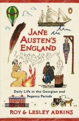 Jane Austen's England: Daily Life in the Georgian and Regency Periods by Adkins, Roy