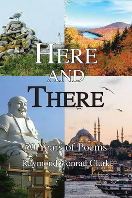 Here and There: 50 Years of Poems by Clark, Ray