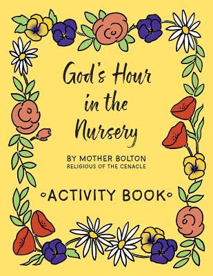 God's Hour in the Nursery: Activity Book by Bolton, Mother Margaret