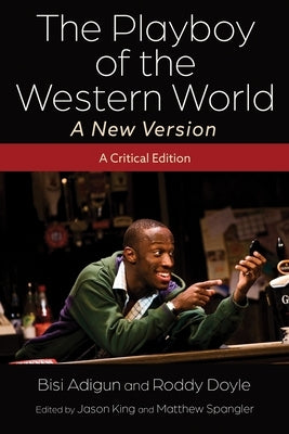 The Playboy of the Western World--A New Version: A Critical Edition by Adigun, Bisi