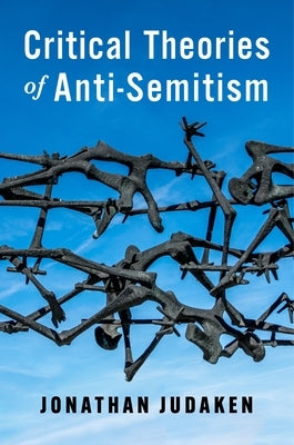 Critical Theories of Anti-Semitism by Judaken, Jonathan