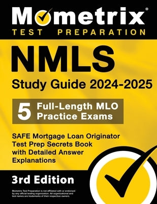 Nmls Study Guide 2024-2025 - 5 Full-Length Mlo Practice Exams, Safe Mortgage Loan Originator Test Prep Secrets Book with Detailed Answer Explanations: by Bowling, Matthew