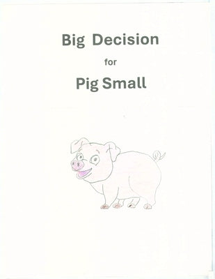 Big Decision for Pig Small by Ingram, Jane Ellen