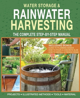 Water Storage and Rainwater Harvesting: A Comprehensive Step-By-step Manual by Schoeman, Daniel