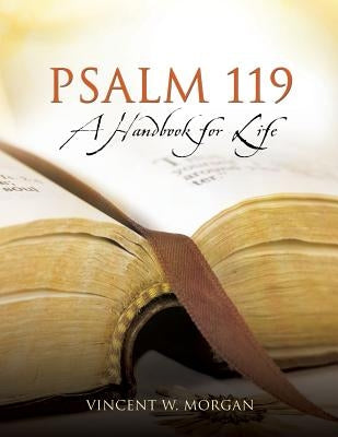 Psalm 119, a Handbook for Life by Morgan, Vincent W.