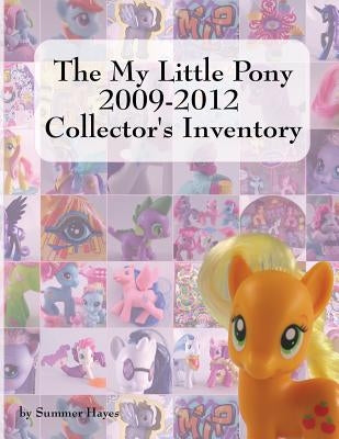 The My Little Pony 2009-2012 Collector's Inventory by Hayes, Summer