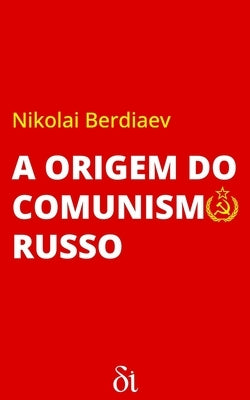 A Origem do Comunismo Russo by Santos, Bernardo