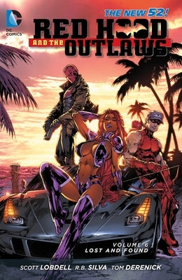 Red Hood and the Outlaws, Volume 6: Lost and Found by Lobdell, Scott