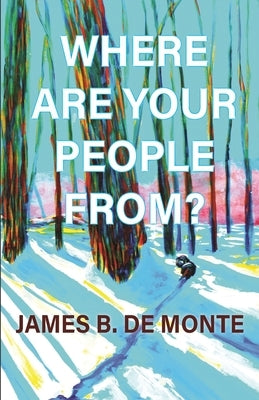 Where Are Your People From?: A Novel in Stories by De Monte, James B.