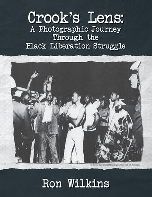 Crook's Lens; A Photographic Journey Through the Black Liberation Struggle by Wilkins, Ron