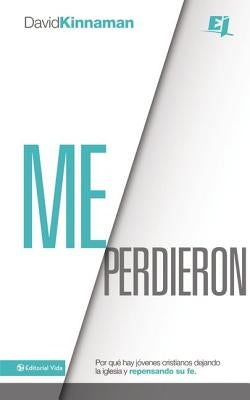 Un Me perdieron: Por qu�� hay j��venes cristianos dejando la iglesia y repensando su fe = You Lost Me = You Lost Me by Kinnaman, David