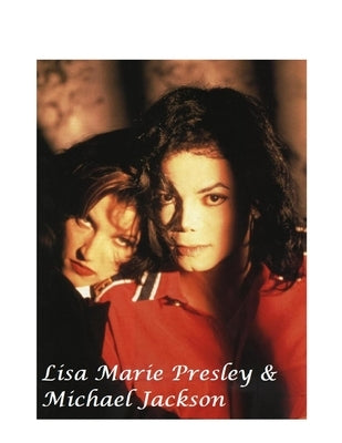 Lisa Marie Presley & Michael Jackson: The Untold Story by Presley, P.