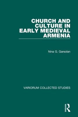 Church and Culture in Early Medieval Armenia by Garso&#239;an, Nina G.