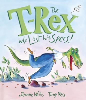 The T-Rex Who Lost His Specs! by Willis, Jeanne