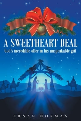 A Sweetheart Deal: God's incredible offer in his unspeakable gift by Norman, Ernan