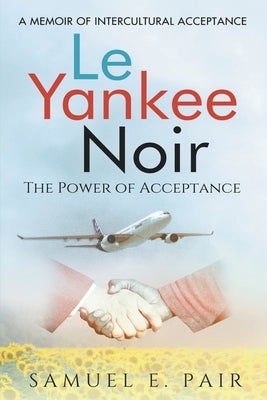 Le Yankee Noir: The Power of Acceptance by Pair, Samuel E.