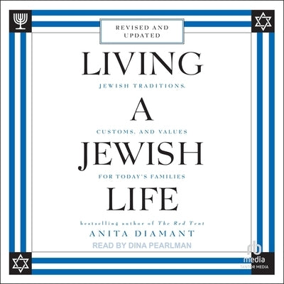 Living a Jewish Life: Jewish Traditions, Customs, and Values for Today's Families, Updated and Revised Edition by Diamant, Anita