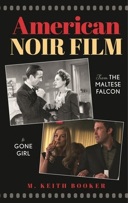 American Noir Film: From The Maltese Falcon to Gone Girl by Booker, M. Keith
