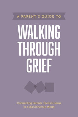 A Parent's Guide to Walking Through Grief by Axis