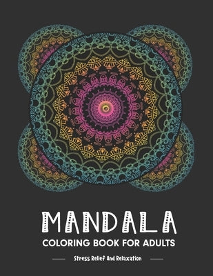 Mandala Coloring Book For Adults Stress Relieving: Big Mandalas Activities To Color For Relaxation Meditation And Happiness by Publication, Sksharifislam