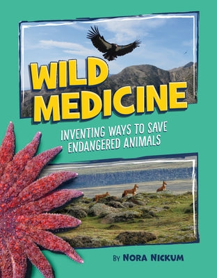 Wild Medicine: Inventing Ways to Save Endangered Animals by Nickum, Nora