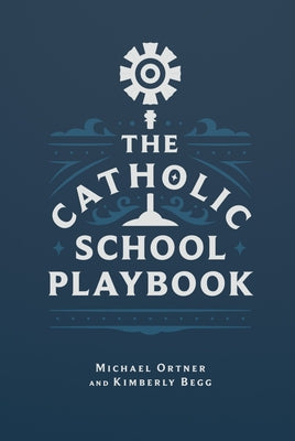 The Catholic School Playbook by Ortner, Michael