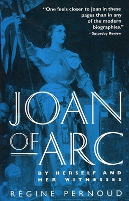 Joan of Arc: By Herself and Her Witnesses by Pernoud, Regine