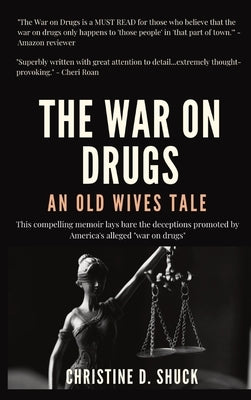 The War on Drugs: An Old Wives Tale by Shuck, Christine D.