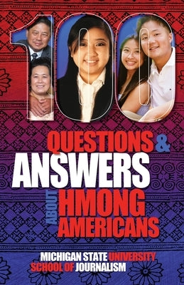 100 Questions and Answers About Hmong Americans: Secret No More by Michigan State School of Journalism