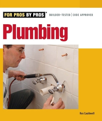 Plumbing for Pros by Pros by Cauldwell, Rex