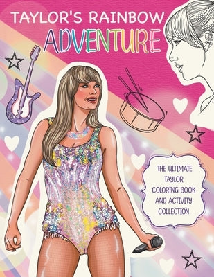 Taylor's Rainbow Adventure: The Ultimate Taylor Coloring Book and Activity Collection: The Ultimate Taylor Coloring Book and Activity Collection: by Publishing, Bloom