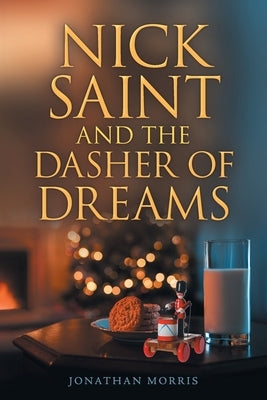 Nick Saint and the Dasher of Dreams by Morris, Jonathan