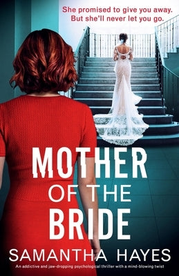 Mother of the Bride: An addictive and jaw-dropping psychological thriller with a mind-blowing twist by Hayes, Samantha