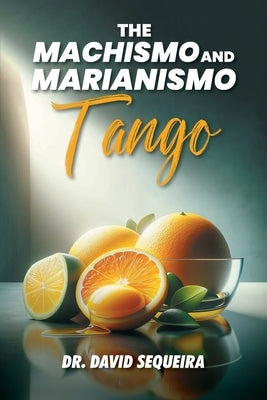 The Machismo and Marianismo Tango by Sequeira, David
