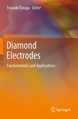Diamond Electrodes: Fundamentals and Applications by Einaga, Yasuaki