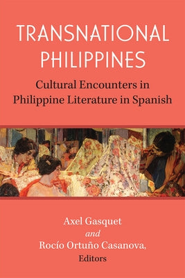 Transnational Philippines: Cultural Encounters in Philippine Literature in Spanish by Ortu&#195;&#177;o Casanova, Roc&#195;&#173;o