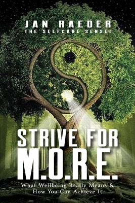 Strive for M.O.R.E.: What Wellbeing Really Means & How You Can Achieve It by Raeder, Jan