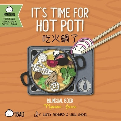 It's Time for Hot Pot! (Traditional Mandarin-English Version): A Bilingual Book in English and Mandarin with Traditional Characters, Zhuyin, and Pinyi by Benard, Lacey