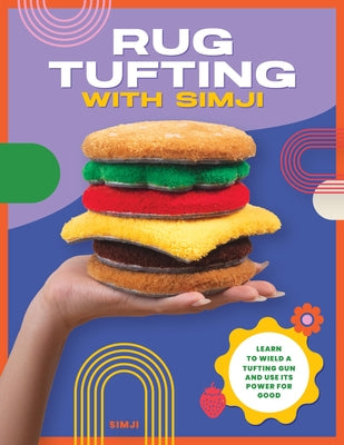 Rug Tufting with Simji: Learn to Wield a Tufting Gun and Use Its Power for Good by Simji