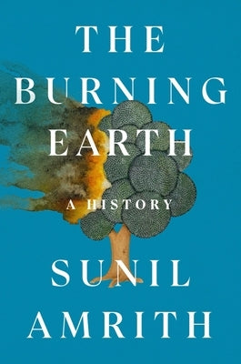 The Burning Earth: A History by Amrith, Sunil