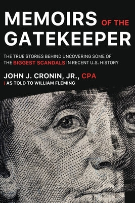 Memoirs of the Gatekeeper: The True Stories Behind Uncovering Some Of The Biggest Scandals In Recent U.S. History by Cronin, John