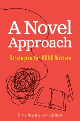 A Novel Approach: Strategies for ADHD Writers by Bross, Nicole
