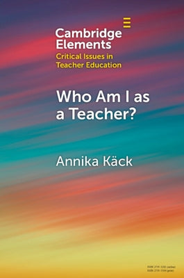 Who Am I as a Teacher?: Migrant Teachers' Redefined Professional Identity by K?ck, Annika