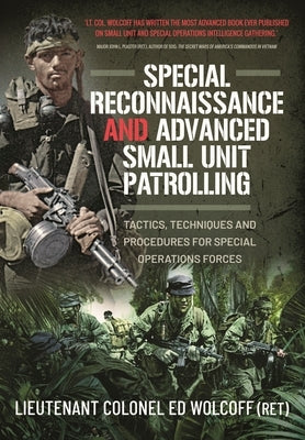 Special Reconnaissance and Advanced Small Unit Patrolling: Tactics, Techniques and Procedures for Special Operations Forces by Wolcoff, Edward