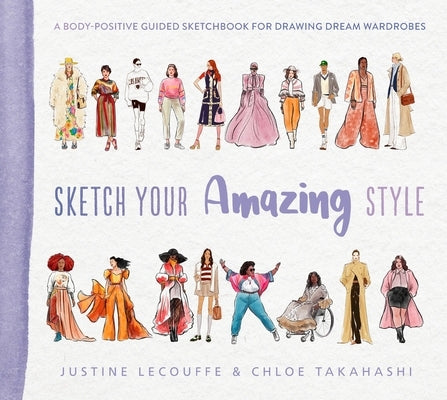 Sketch Your Amazing Style: A Body-Positive Guided Sketchbook for Drawing Dream Wardrobes by Lecouffe, Justine